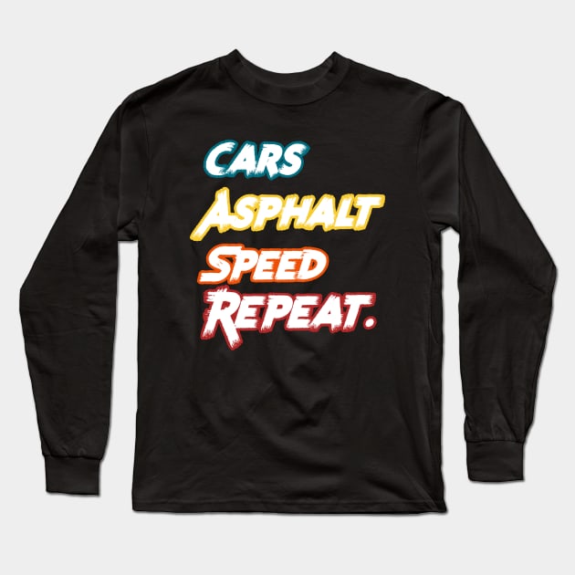 Racecar Driver - Cars, Asphalt, Speed, Repeat Long Sleeve T-Shirt by PraiseArts 